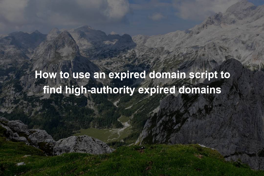 How to use an expired domain script to find high-authority expired ...