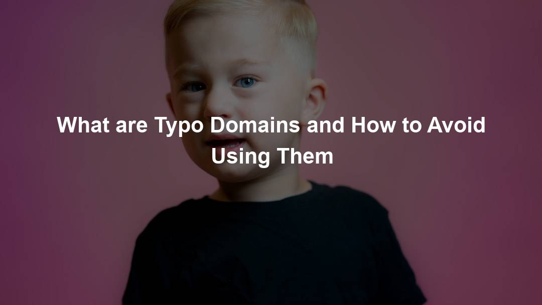 What are Typo Domains and How to Avoid Using Them – Domain Nexus