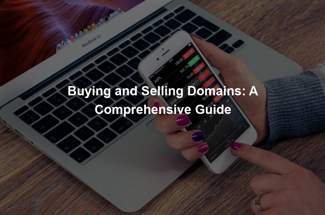 Buying and Selling Domains: A Comprehensive Guide – Domain Nexus